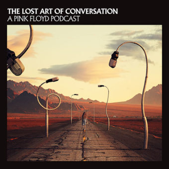 The Lost Art Of Conversation – A Pink Floyd Podcast