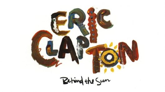 ‘Behind The Sun’: The Dawning Of A New Era For Eric Clapton